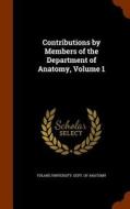 Contributions By Members Of The Department Of Anatomy, Volume 1 edito da Arkose Press