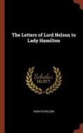 The Letters of Lord Nelson to Lady Hamilton di Horatio Nelson edito da CHIZINE PUBN