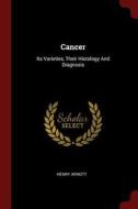 Cancer: Its Varieties, Their Histology and Diagnosis di Henry Arnott edito da CHIZINE PUBN