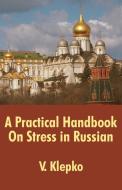 A Practical Handbook on Stress in Russian di V. Klepko edito da INTL LAW & TAXATION PUBL