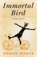 Immortal Bird: A Family Memoir di Doron Weber edito da Thorndike Press