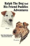 Ralph The Dog And His Friend Puddles Adventures di Tyler Dale Richardson edito da AuthorHouse
