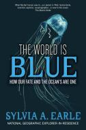 The World Is Blue di Sylvia A. Earle edito da National Geographic Society