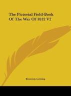 The Pictorial Field-book Of The War Of 1812 V2 di Benson J. Lossing edito da Kessinger Publishing, Llc