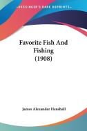 Favorite Fish and Fishing (1908) di James Alexander Henshall edito da Kessinger Publishing