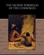 The Sacred Formulas of the Cherokees di James Mooney edito da Book Jungle