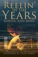 Reelin' in the Years: Boxing and More di Theorore R. Sares edito da Booksurge Publishing