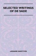 Selected Writings Of De Sade di Leonard Saint-Yves edito da Buck Press