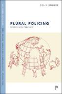 Plural Policing di Colin Rogers edito da Policy Press