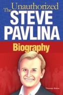 Steve Pavlina: The Unauthorized Biography di Thomas Baker edito da Createspace