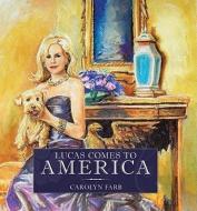 Lucas Comes to America di Carolyn Farb edito da AUTHORHOUSE