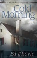 Cold Morning: An Edna Ferber Mystery di Ed Ifkovic edito da POISONED PEN PR