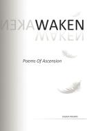 Waken: Poems of Ascension di Susan Holmes edito da AUTHORHOUSE