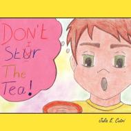 Don't Stir the Tea! di Julia E. Cutri edito da AUTHORHOUSE