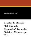 Bradford's History "Of Plimoth Plantation" from the Original Manuscript di William Bradford edito da Wildside Press