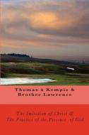 The Imitation of Christ & the Practice of the Presence of God di Thomas A. Kempis, Brother Lawrence, Thomas Adamo edito da Createspace