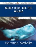 Moby Dick, Or, the Whale - The Original Classic Edition di Herman Melville edito da Emereo Classics