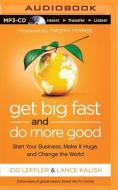Get Big Fast and Do More Good: Start Your Business di Ido Leffler, Lance Kalish edito da Brilliance Audio