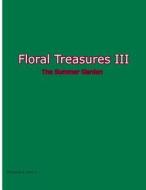 Floral Treasures III: Summer Garden di Thomas R. Roth Jr edito da Createspace