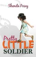 Pretty Little Soldier di Shenita Posey edito da Infinity Publishing