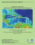 Caribbean Connectivity: Implications for Marine Protected Area Management di U. S. Department of Commerce edito da Createspace