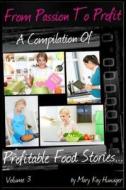 Food Entrepreneur Foods That Make You Rich from Home: A Compilation of Profitable Food Entrepreneur Stories di Mary Kay Hunziger edito da Createspace