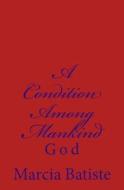 A Condition Among Mankind: God di Marcia Batiste Smith Wilson edito da Createspace