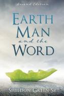 Earth Man and the Word di Sheldon Green Sr edito da XULON PR