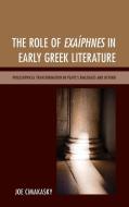 Role of Exaiphnes in Early Greek Literature di Joseph Cimakasky edito da Lexington Books