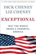 Exceptional: Why the World Needs a Powerful America di Dick Cheney, Liz Cheney, Richard B. Cheney edito da Threshold Editions