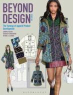 Beyond Design: The Synergy of Apparel Product Development di Sandra Keiser, Deborah Vandermar, Myrna B. Garner edito da FAIRCHILD BOOKS
