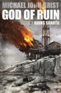 God of Ruin: A Thriller di Michael John Grist edito da Createspace