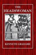 The Headswoman di Kenneth Grahame edito da Createspace
