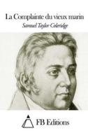 La Complainte Du Vieux Marin di Samuel Taylor Coleridge edito da Createspace