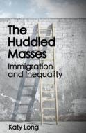 The Huddled Masses: Immigration and Inequality di Katy Long edito da Createspace