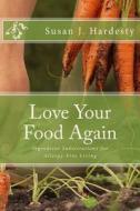 Love Your Food Again: Ingredient Substitutions for Allergy-Free Living di Susan J. Hardesty edito da Createspace