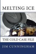 Melting Ice: The Cold Case File di Jim Cunningham edito da Createspace