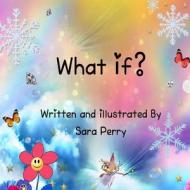 What If? di Sara Perry edito da Createspace