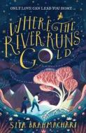 Where the River Runs Gold di Sita Brahmachari edito da Hachette Children's  Book