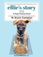 Ellie's Story: A Dog's Purpose Novel di W. Bruce Cameron edito da Tantor Audio