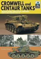 Cromwell and Centaur Tanks di Dennis Oliver edito da Pen & Sword Books Ltd