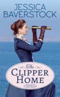 The Clipper Home: A Romance Novella di Jessica Baverstock edito da Createspace Independent Publishing Platform
