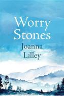 Worry Stones di Joanna Lilley edito da Ronsdale Press