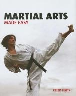 Martial Arts Made Easy di Peter Lewis edito da Firefly Books
