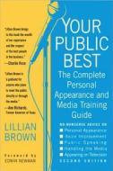 Your Public Best, Second Edition: The Complete Guide to Making Successful Public Appearances in the Meeting Room, on the Platform, and on TV di Lillian Brown, Edwin Newman edito da William Morrow & Company