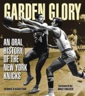 Garden Glory: An Oral History of the New York Knicks di Dennis D'Agostino edito da Triumph Books (IL)