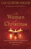 The Women of Christmas di Liz Curtis Higgs edito da Authentic Media