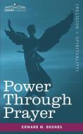 Power Through Prayer di Edward M. Bounds edito da Cosimo Classics