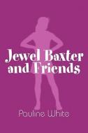 Jewel Baxter And Friends di Pauline White edito da America Star Books