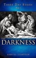 Three Day Series Book 1 the Darkness di Samuel Compton edito da XULON PR